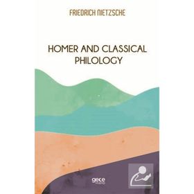 Homer and Classical Philology - Friedrich Wilhelm Nietzsche