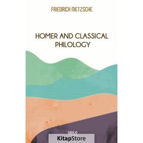 Homer and Classical Philology - Friedrich Wilhelm Nietzsche