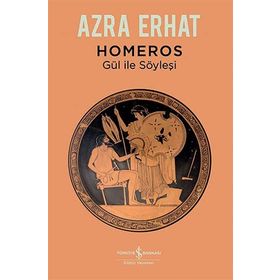 Homeros - Gül ile Söyleşi - Azra Erhat