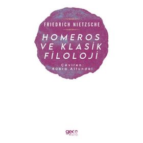 Homeros ve Klasik Filoloji - Friedrich Nietzsche