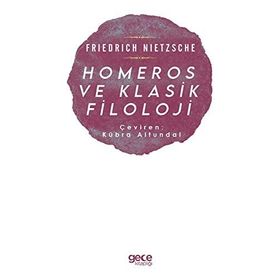 Homeros ve Klasik Filoloji - Friedrich Nietzsche
