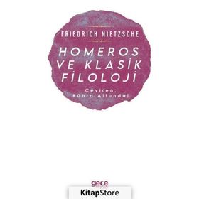 Homeros ve Klasik Filoloji - Friedrich Nietzsche