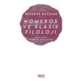 Homeros ve Klasik Filoloji - Friedrich Nietzsche