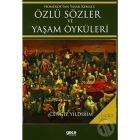 Homeros’tan Yaşar Kemal’e Özlü Sözler ve Yaşam Öyküleri Cilt: 1 - Cengiz Yıldırım