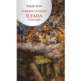 Homeros'un İzinde İlyada Öyküleri - Yaşar Atan