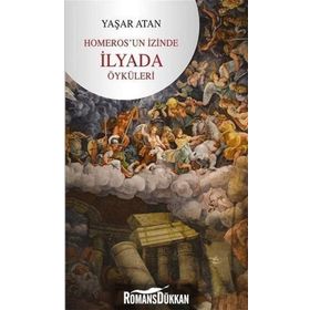 Homeros'un İzinde İlyada Öyküleri - Yaşar Atan