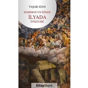 Homeros'un İzinde İlyada Öyküleri - Yaşar Atan