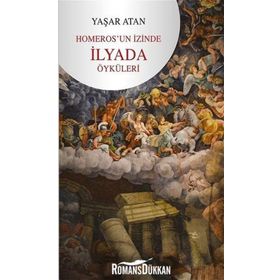 Homeros'un İzinde İlyada Öyküleri - Yaşar Atan