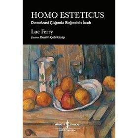 HOMO ESTETICUS: DEMOKRASI ÇAĞINDA BEĞENİNİN İCADI - LUC FERRY