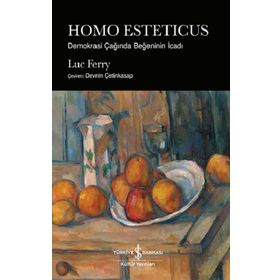 HOMO ESTETICUS: DEMOKRASI ÇAĞINDA BEĞENİNİN İCADI - LUC FERRY