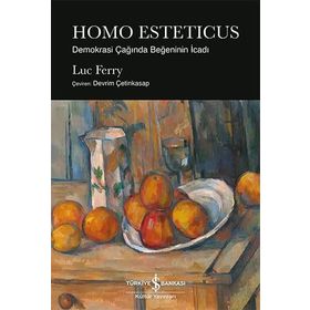 HOMO ESTETICUS: DEMOKRASI ÇAĞINDA BEĞENİNİN İCADI - LUC FERRY