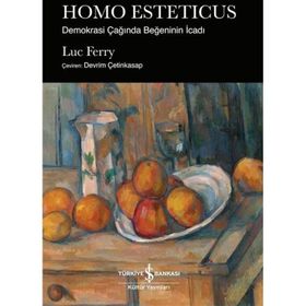 HOMO ESTETICUS: DEMOKRASI ÇAĞINDA BEĞENİNİN İCADI - LUC FERRY