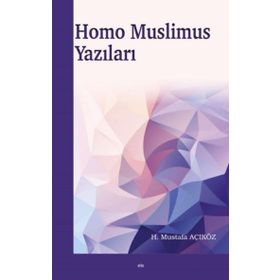 Homo Muslimus Yazıları - Hacı Mustafa Açıköz