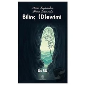 Homo Sapiensden Homo Consciousa Bilinç Devrimi - Us Su