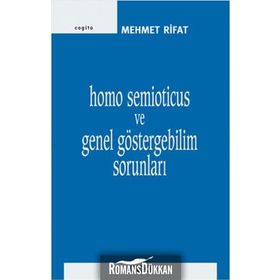 HOMO SEMIOTICUS VE GENEL GÖSTERGEBİLİM SORUNLARI - MEHMET RIFAT
