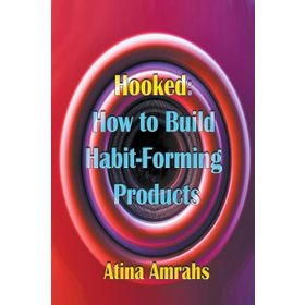 Hooked : How to Build Habit-Forming Products - Nir Eyal