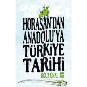Horasan’dan Anadolu’ya Türkiye Tarihi - Oğuz Ünal