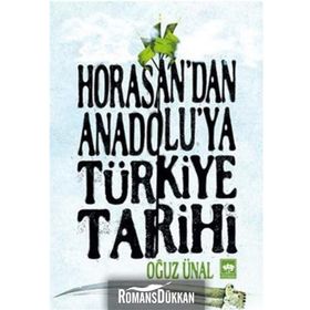 Horasan’dan Anadolu’ya Türkiye Tarihi - Oğuz Ünal