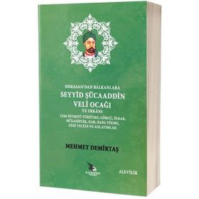 Horasan'dan Balkanlara Seyyid Şücaaddin Veli Ocağı ve Erkanı - Mehmet Demirtaş