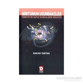 Hortumun Ucundakiler Türkiye’de Batan Bankaların Hikayesi - Hakan Tartan