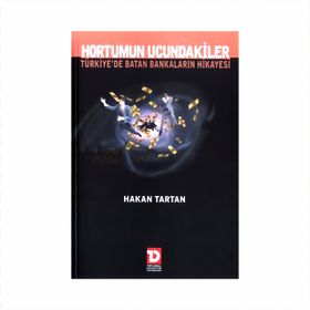 Hortumun Ucundakiler Türkiye’de Batan Bankaların Hikayesi - Hakan Tartan
