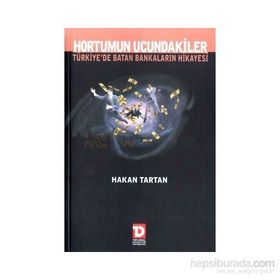 Hortumun Ucundakiler Türkiye’de Batan Bankaların Hikayesi - Hakan Tartan