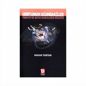 Hortumun Ucundakiler Türkiye’de Batan Bankaların Hikayesi - Hakan Tartan