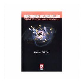 Hortumun Ucundakiler Türkiye’de Batan Bankaların Hikayesi - Hakan Tartan