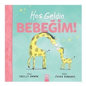 Hoş Geldin Bebeğim! - Shelly Unwin - Altın Kitaplar