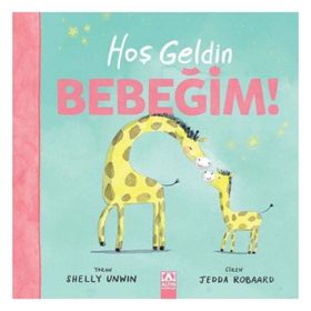 Hoş Geldin Bebeğim! - Shelly Unwin - Altın Kitaplar
