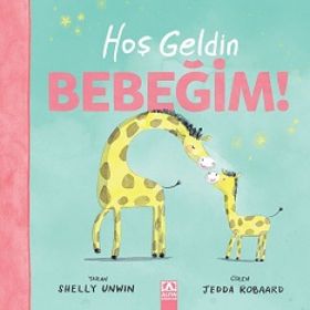Hoş Geldin Bebeğim! - Shelly Unwin - Altın Kitaplar
