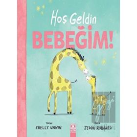 Hoş Geldin Bebeğim! - Shelly Unwin - Altın Kitaplar