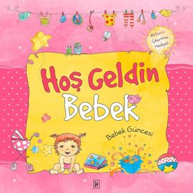 Hoş Geldin Bebek - Kız Güncesi - Sema Günaydın Çınar