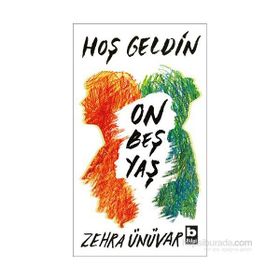 Hoş Geldin On Beş Yaş - Zehra Ünüvar