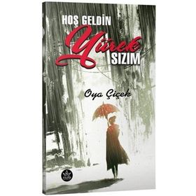 Hoş Geldin Yürek Sızım / Oya Çiçek