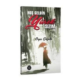Hoş Geldin Yürek Sızım / Oya Çiçek