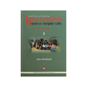 Hoş Geldiniz Hayata ve Terapiye Giriş - Tahir Özakkaş