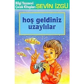 HOŞ GELDINIZ UZAYLILAR - SEVIN İZGÜ