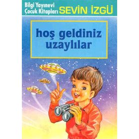 HOŞ GELDINIZ UZAYLILAR - SEVIN İZGÜ