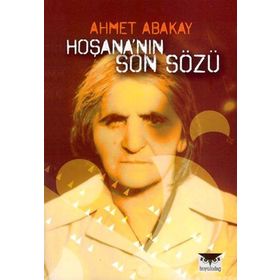 HOŞANA'NIN SON SÖZÜ - AHMET ABAKAY