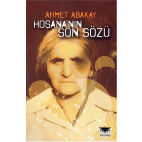 HOŞANA'NIN SON SÖZÜ - AHMET ABAKAY