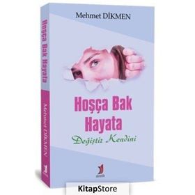 Hoşça Bak Hayata Değiştir Kendini - Mehmet Dikmen