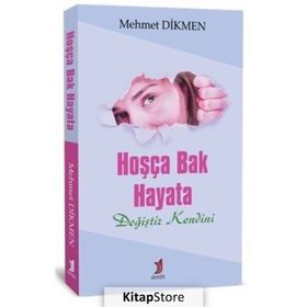 Hoşça Bak Hayata Değiştir Kendini - Mehmet Dikmen