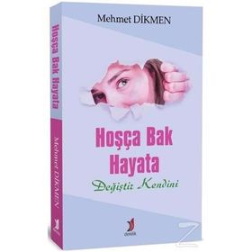 Hoşça Bak Hayata Değiştir Kendini - Mehmet Dikmen