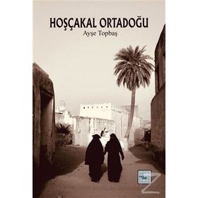 Hoşçakal Ortadoğu - Ayşe Topbaş