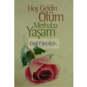 HOŞGELDİN ÖLÜM MERHABA YAŞAM - CELAL PAMUKÇU