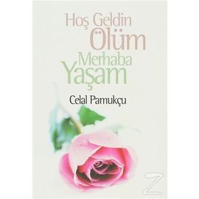 HOŞGELDİN ÖLÜM MERHABA YAŞAM - CELAL PAMUKÇU