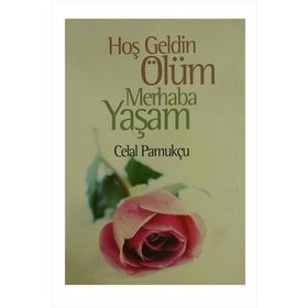 HOŞGELDİN ÖLÜM MERHABA YAŞAM - CELAL PAMUKÇU