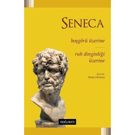 Hoşgörü Üzerine - Ruh Dinginliği Üzerine - Lucius Annaeus Seneca