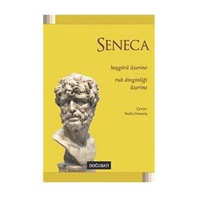 Hoşgörü Üzerine - Ruh Dinginliği Üzerine - Lucius Annaeus Seneca
